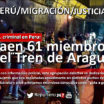 PERÚ, Caen 61 miembros del “Tren de Aragua”